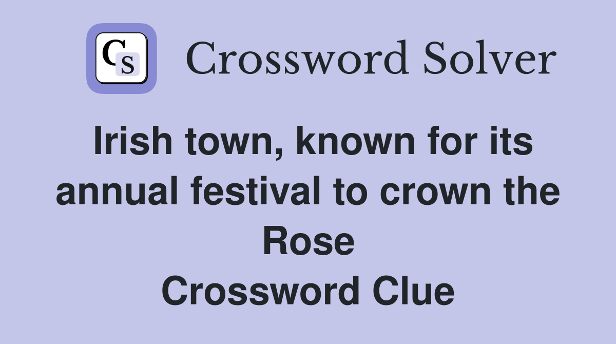 Irish town, known for its annual festival to crown the Rose Crossword Clue