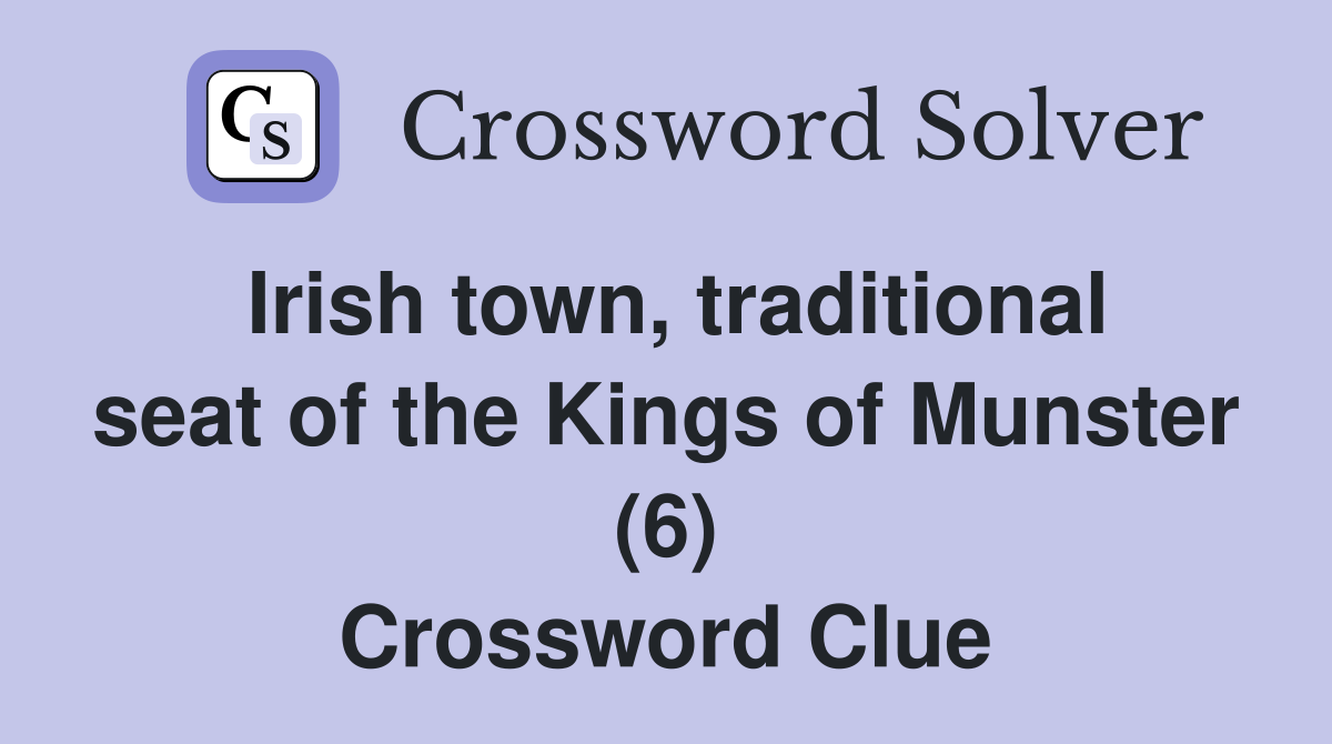 Irish town, traditional seat of the Kings of Munster (6) Crossword Clue