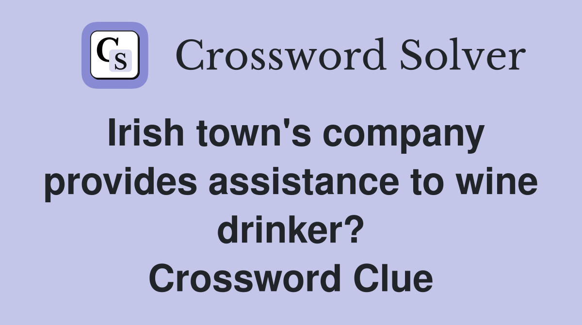 Irish town's company provides assistance to wine drinker? Crossword Clue