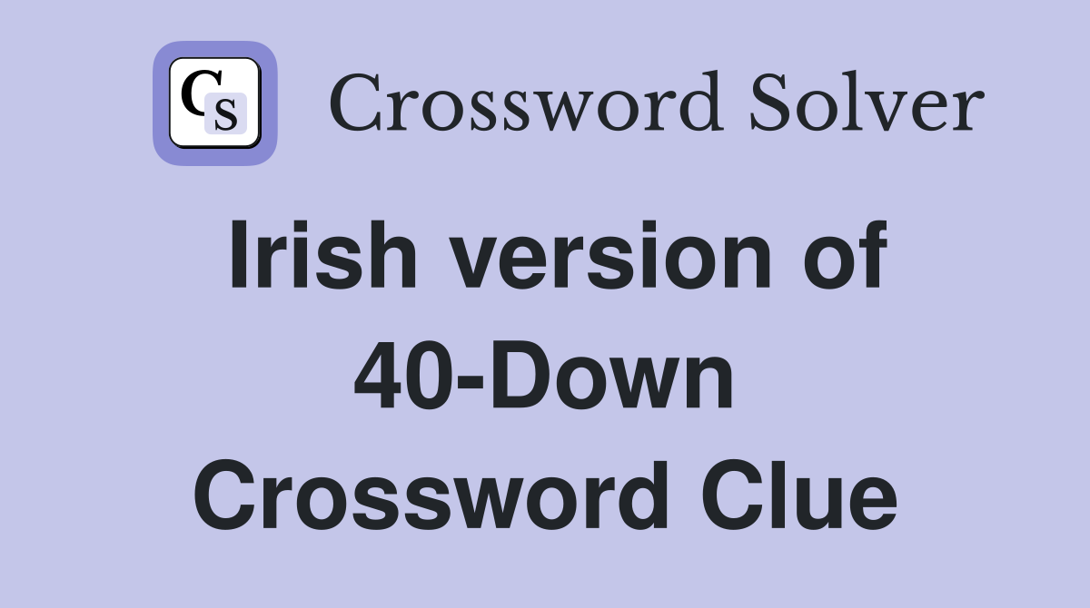 Irish version of 40-Down Crossword Clue