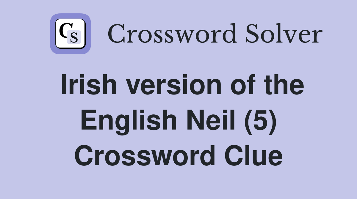 Irish version of the English Neil (5) Crossword Clue