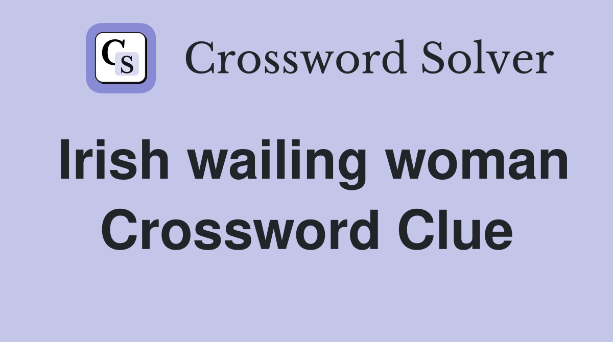 Irish wailing woman Crossword Clue