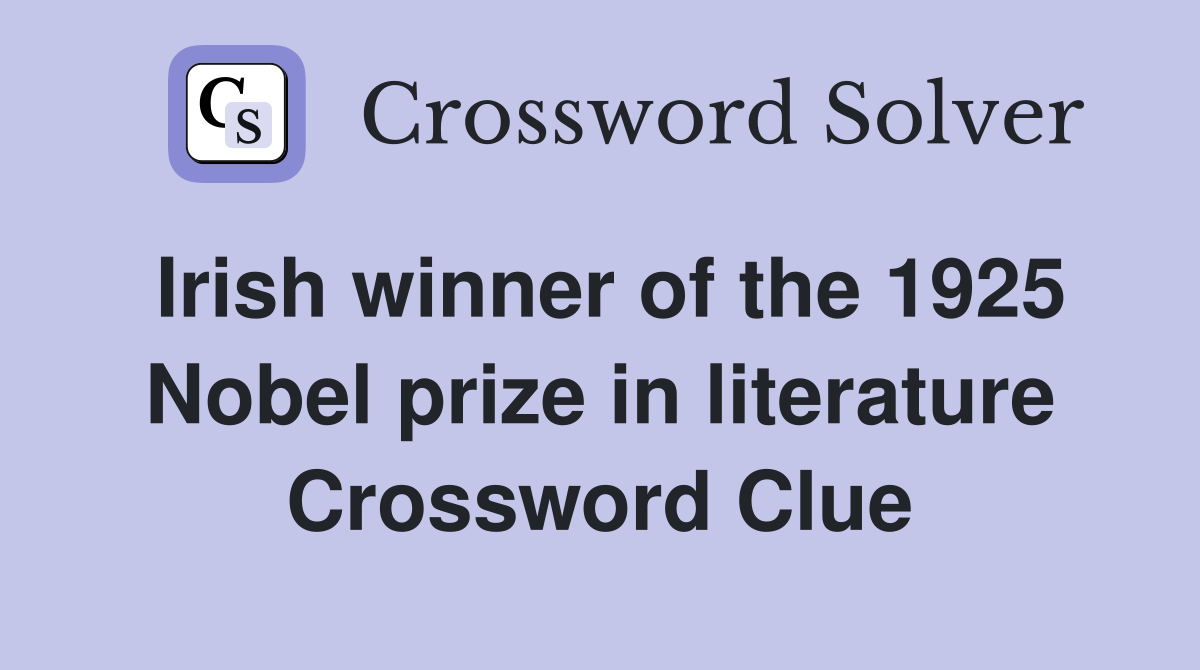 Irish winner of the 1925 Nobel prize in literature Crossword Clue