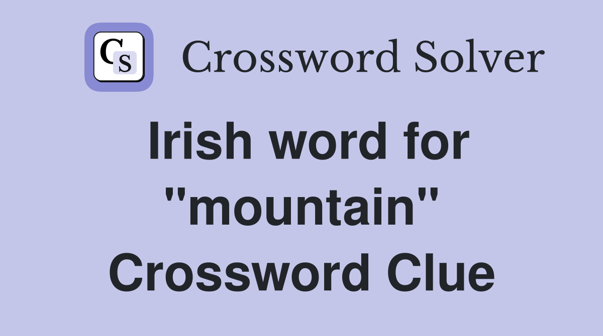 Irish word for "mountain" Crossword Clue