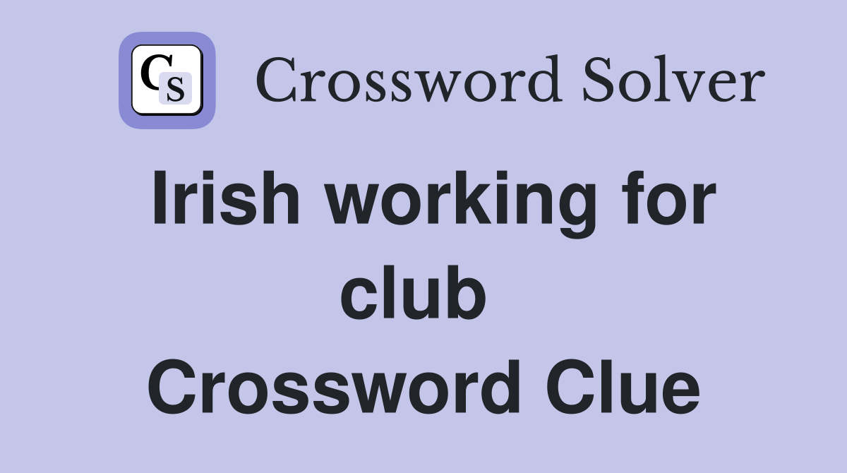 Irish working for club  Crossword Clue