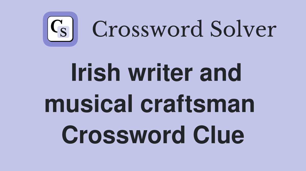 Irish writer and musical craftsman  Crossword Clue
