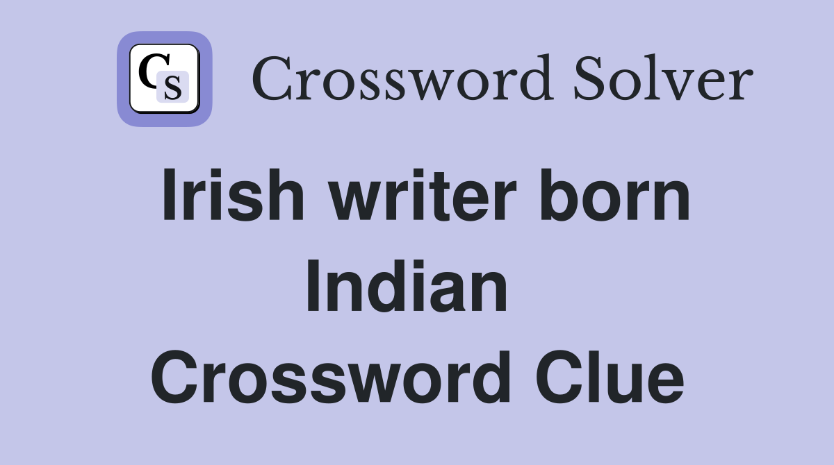 Irish writer born Indian  Crossword Clue