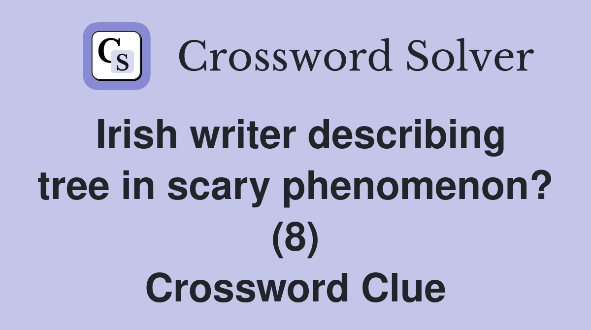 Irish writer describing tree in scary phenomenon? (8) Crossword Clue