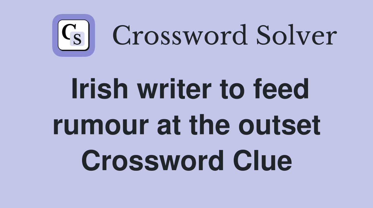 Irish writer to feed rumour at the outset Crossword Clue
