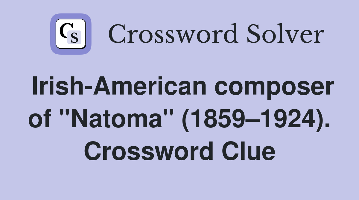 Irish-American composer of "Natoma" (1859–1924). Crossword Clue
