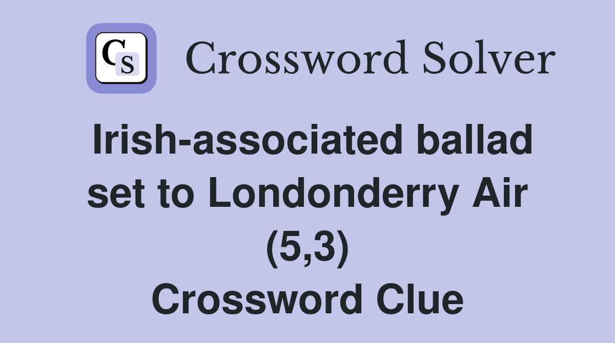 Irish-associated ballad set to Londonderry Air (5,3) Crossword Clue
