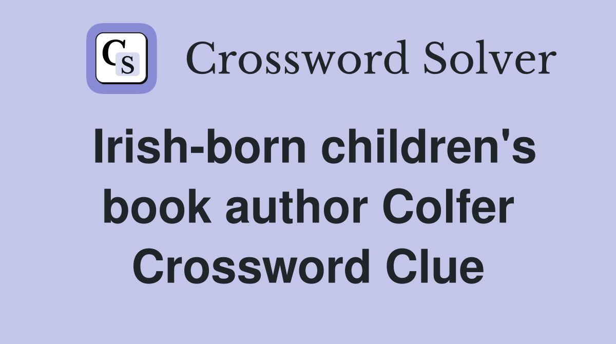 Irish-born children's book author Colfer Crossword Clue