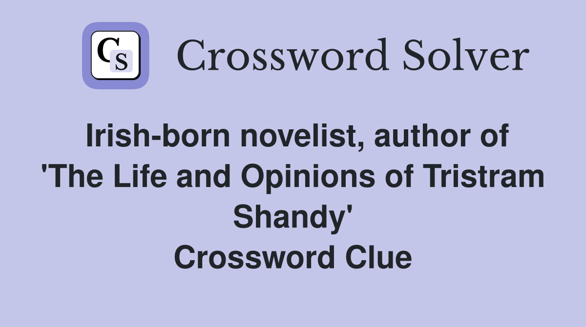 Irish-born novelist, author of 'The Life and Opinions of Tristram Shandy' Crossword Clue