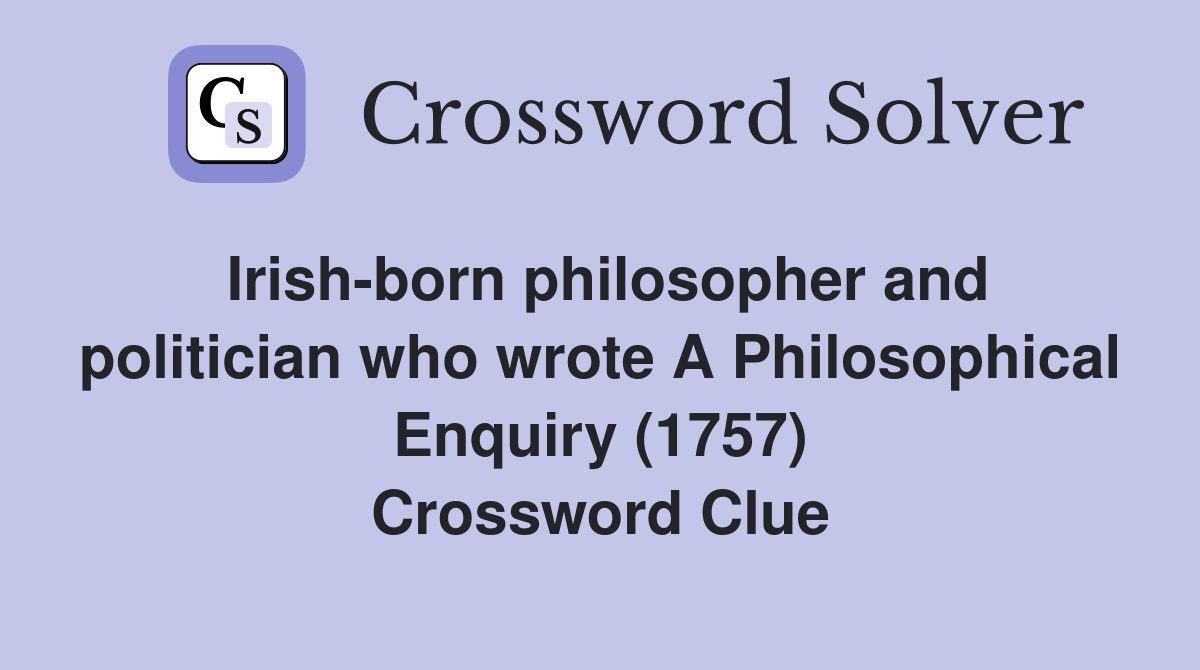 Irish-born philosopher and politician who wrote A Philosophical Enquiry (1757) Crossword Clue