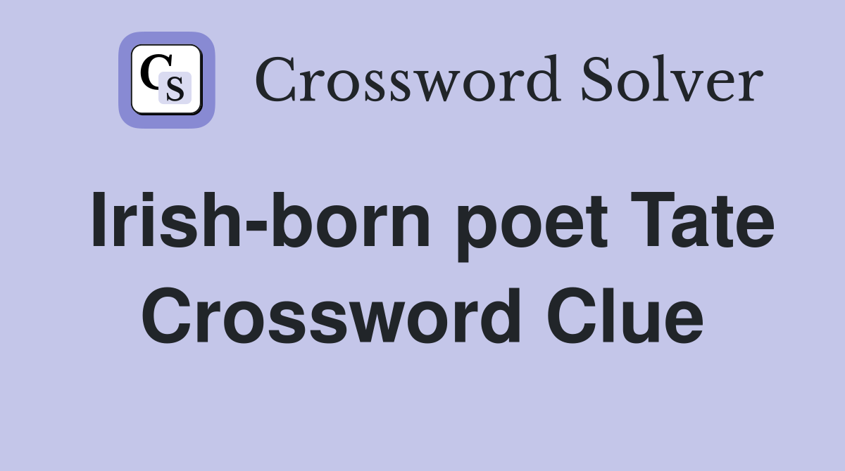 Irish-born poet Tate Crossword Clue