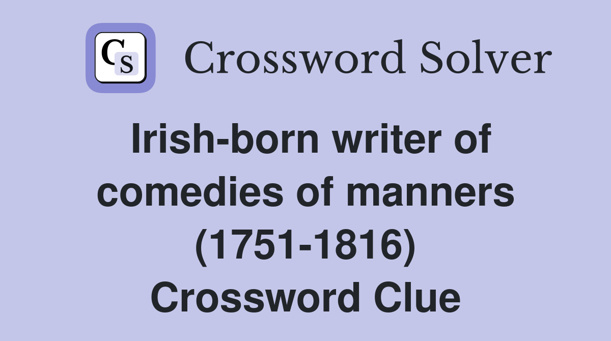 Irish-born writer of comedies of manners (1751-1816) Crossword Clue