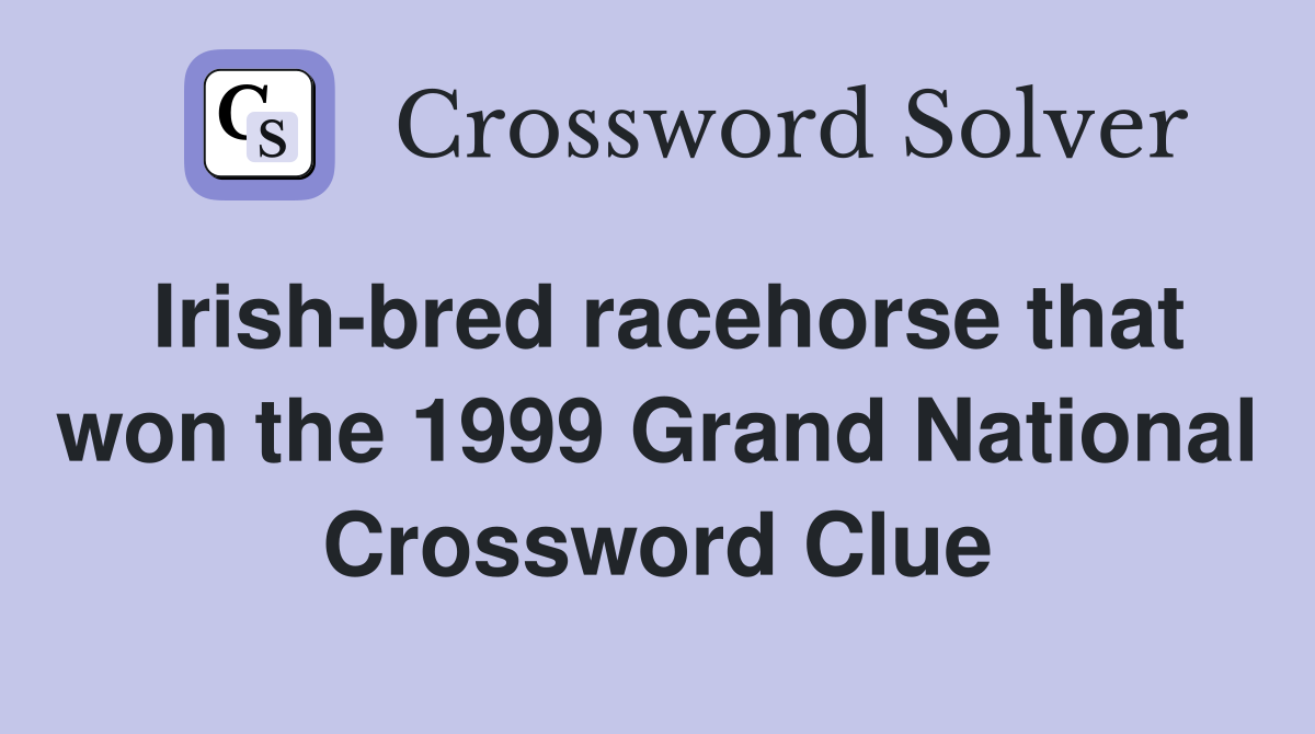 Irish-bred racehorse that won the 1999 Grand National Crossword Clue