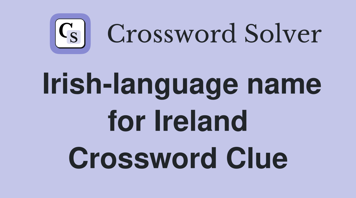 Irish-language name for Ireland Crossword Clue
