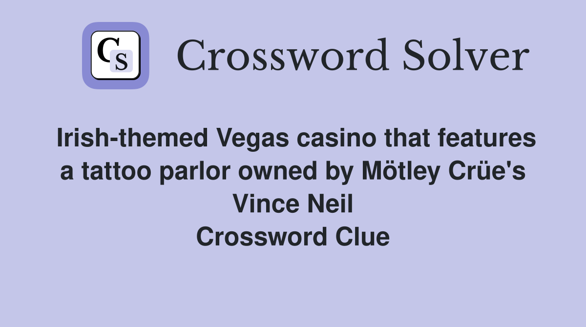 Irish-themed Vegas casino that features a tattoo parlor owned by Mötley Crüe's Vince Neil Crossword Clue