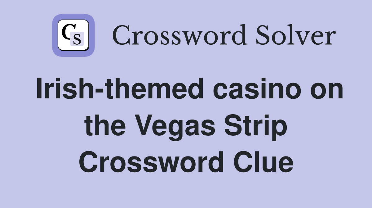 Irish-themed casino on the Vegas Strip Crossword Clue