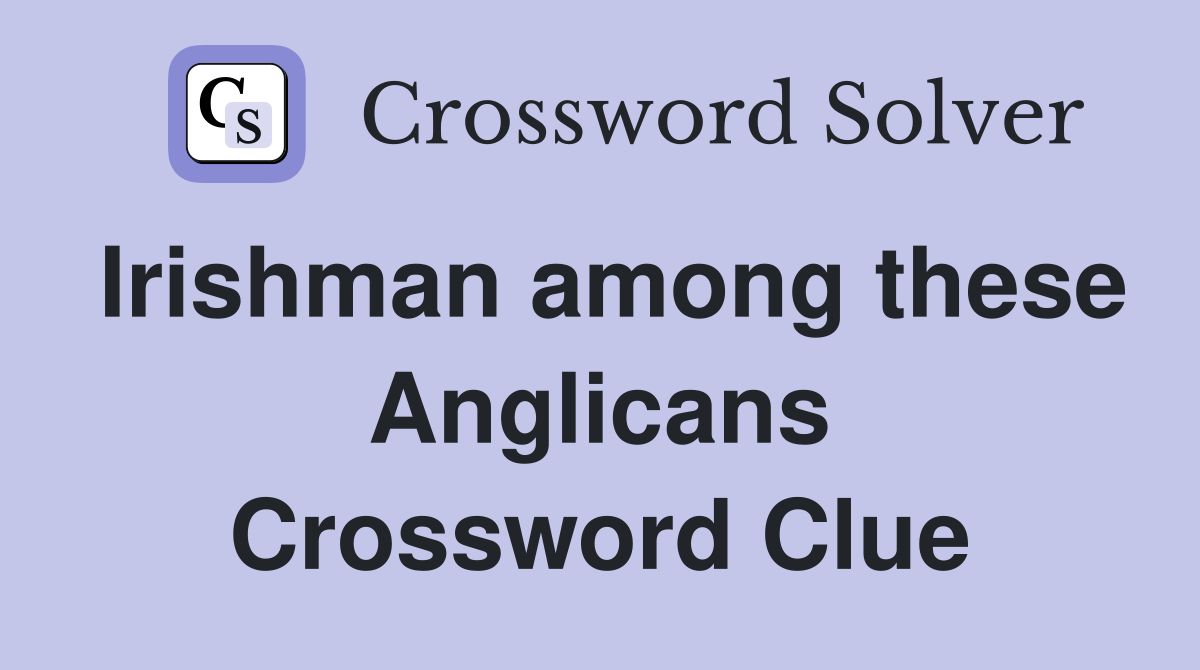 Irishman among these Anglicans Crossword Clue