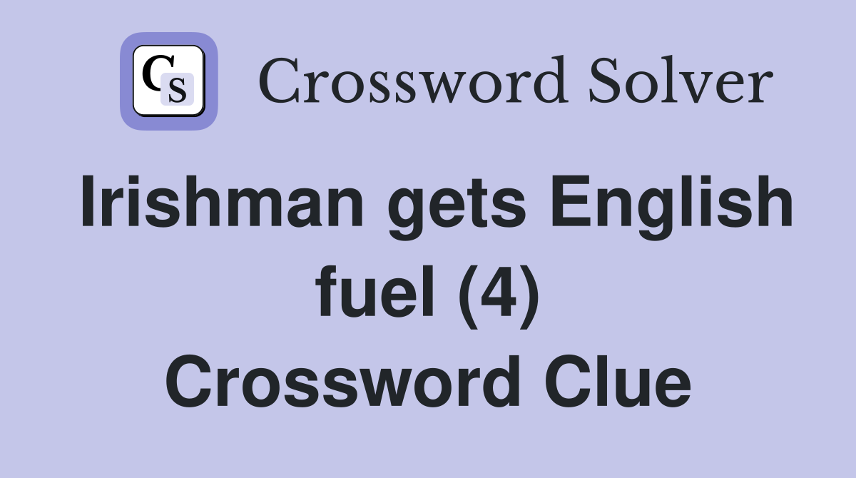 Irishman gets English fuel (4) Crossword Clue