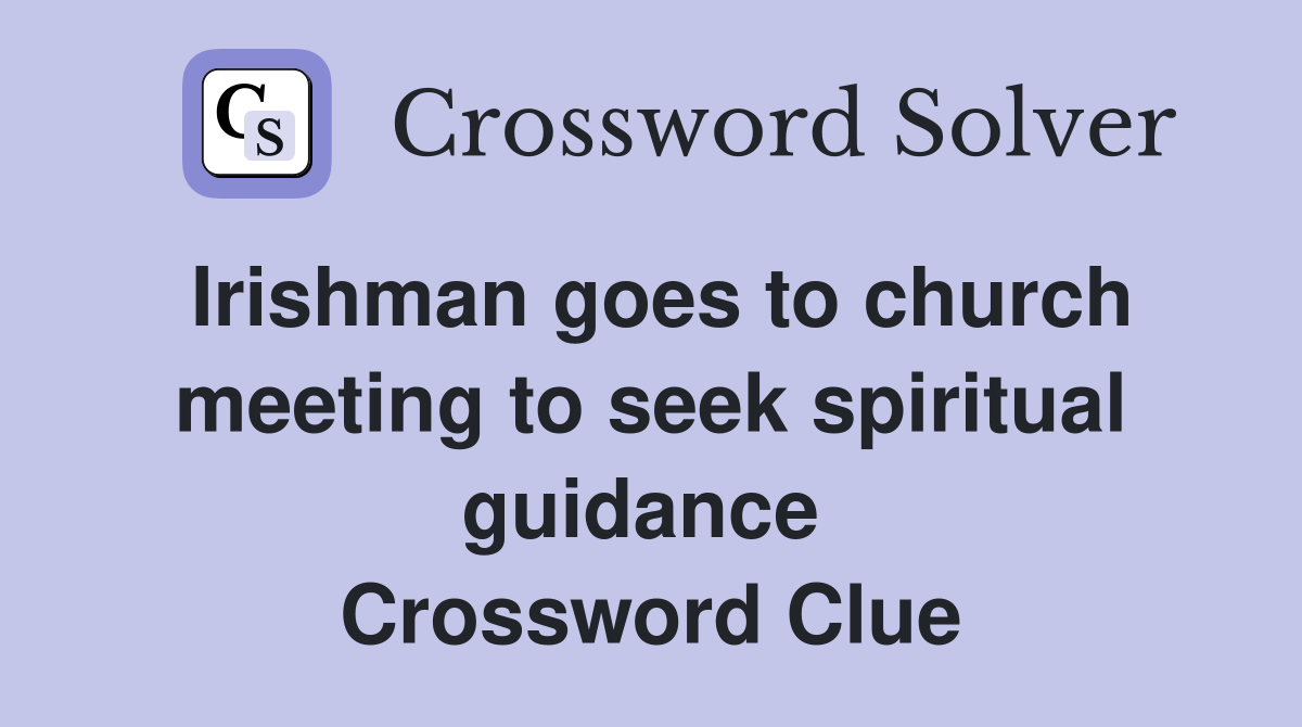 Irishman goes to church meeting to seek spiritual guidance  Crossword Clue