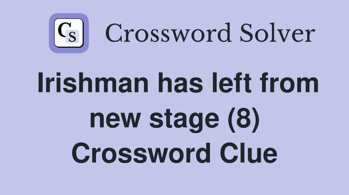 Irishman has left from new stage (8) Crossword Clue