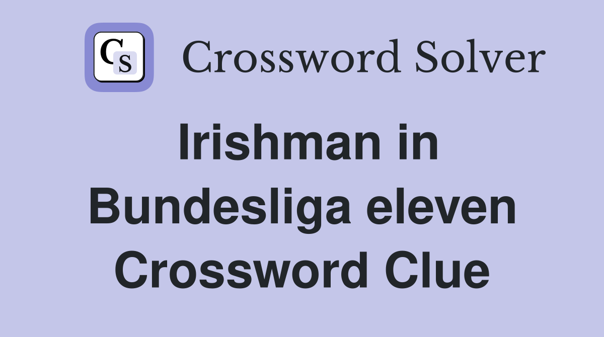 Irishman in Bundesliga eleven Crossword Clue