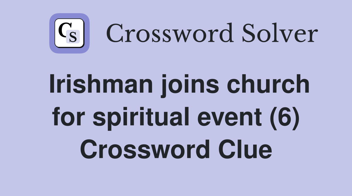 Irishman joins church for spiritual event (6) Crossword Clue
