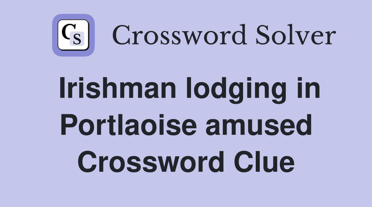 Irishman lodging in Portlaoise amused Crossword Clue