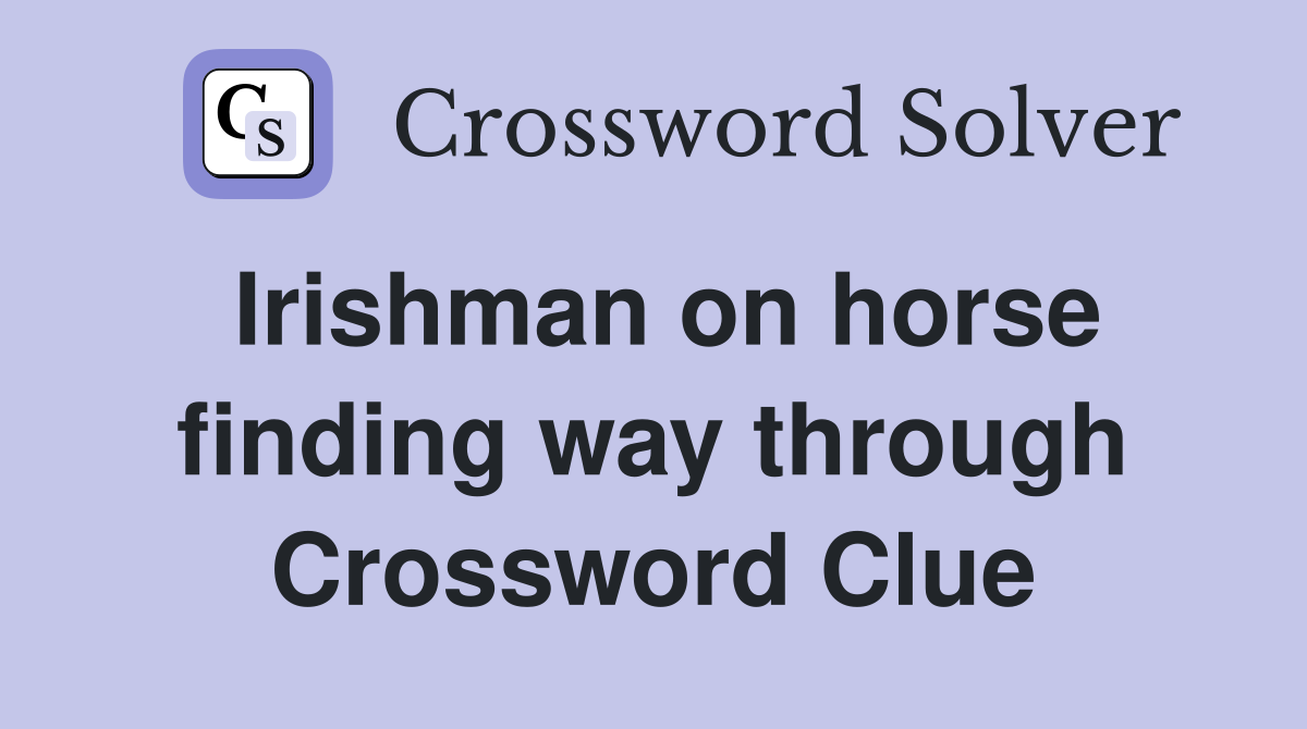 Irishman on horse finding way through Crossword Clue