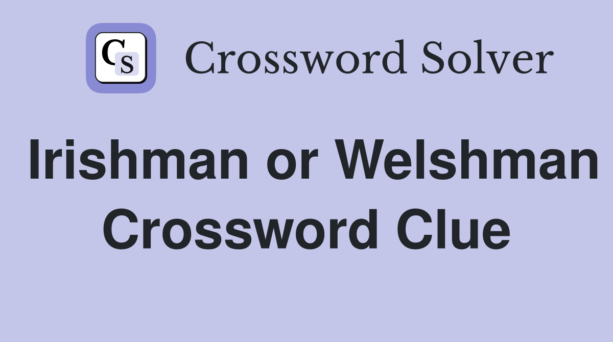 Irishman or Welshman Crossword Clue