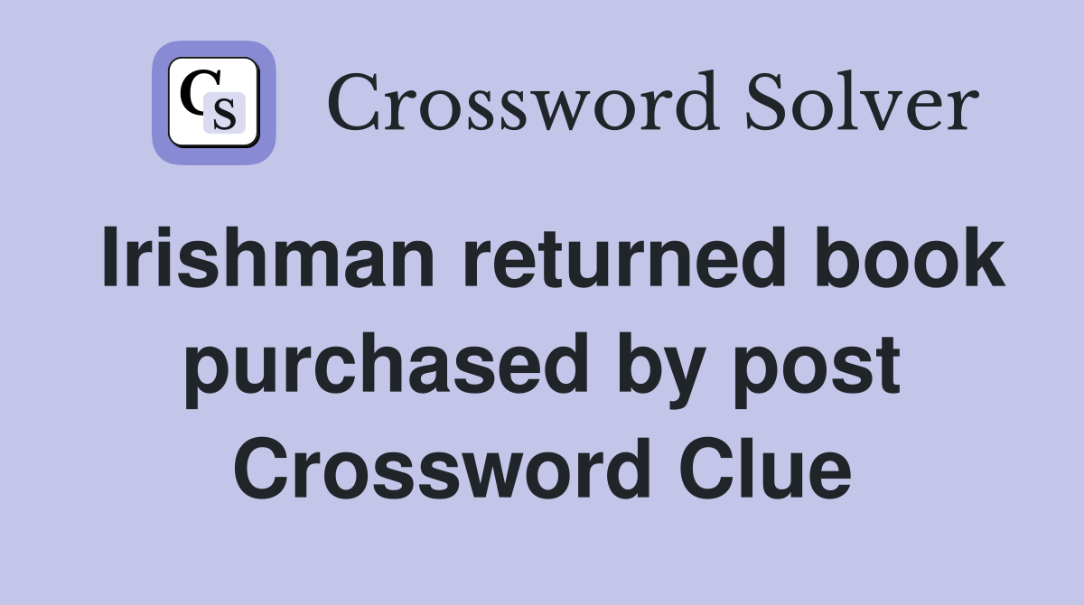 Irishman returned book purchased by post Crossword Clue