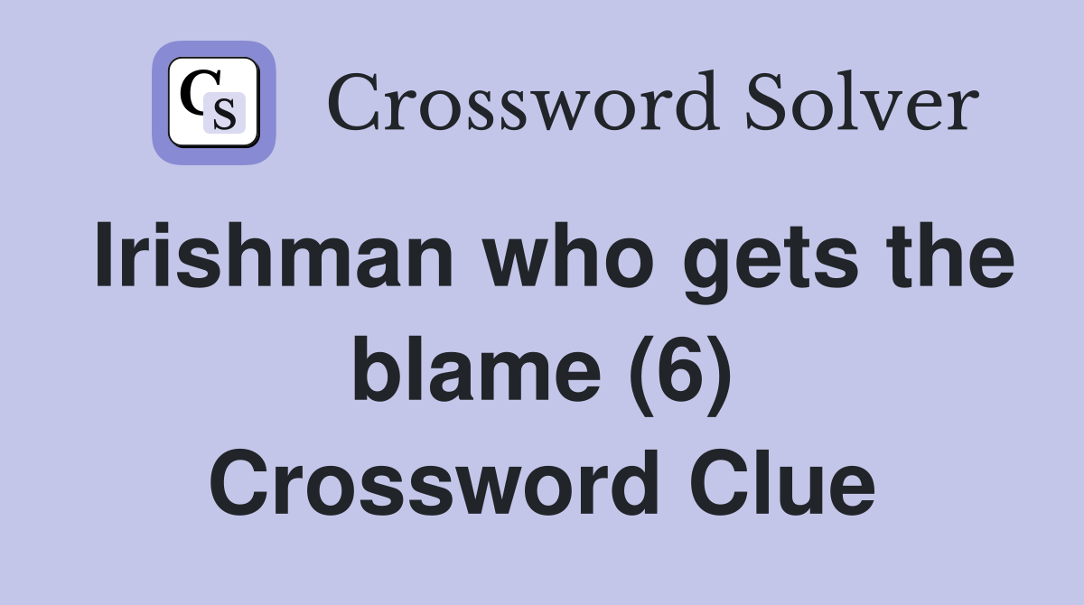 Irishman who gets the blame (6) Crossword Clue