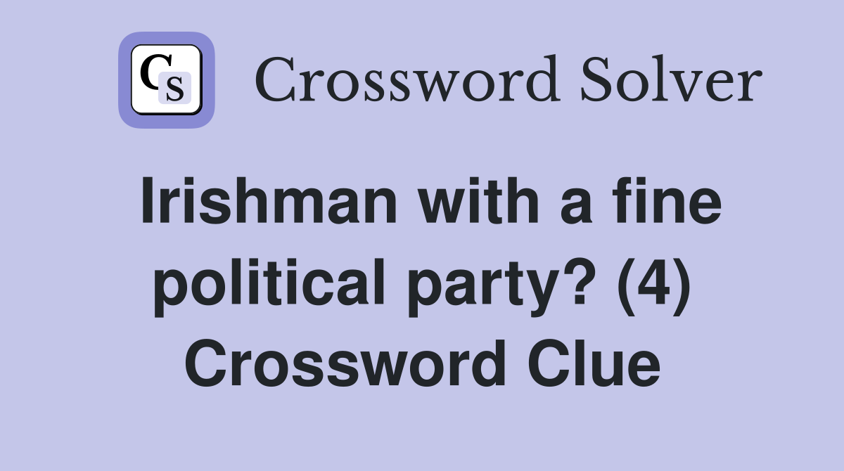 Irishman with a fine political party? (4) Crossword Clue