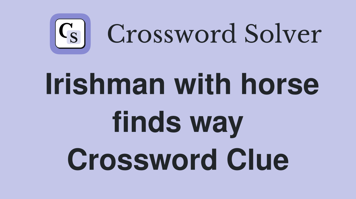 Irishman with horse finds way Crossword Clue