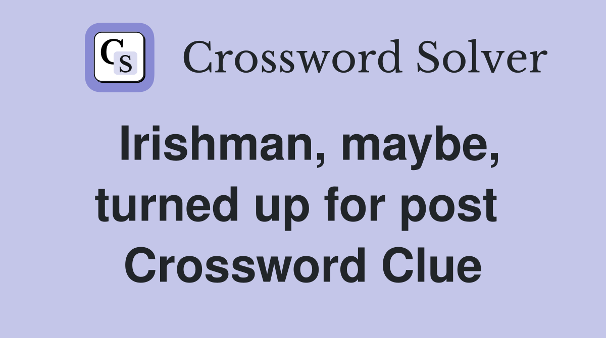 Irishman, maybe, turned up for post  Crossword Clue