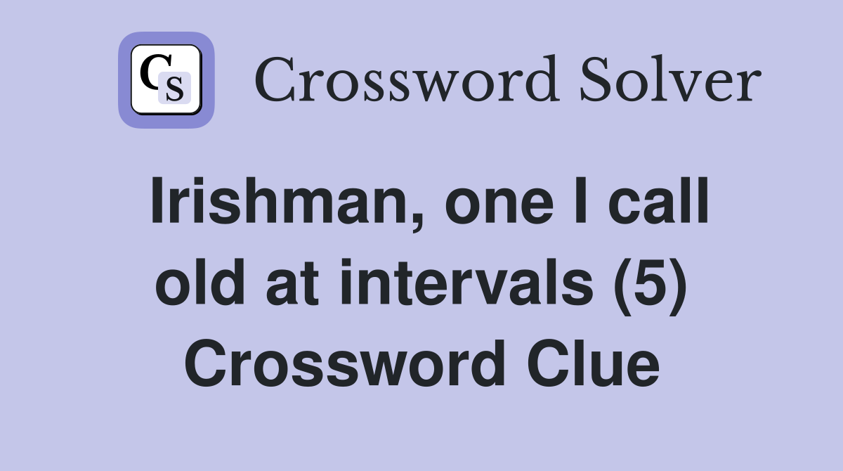 Irishman, one I call old at intervals (5) Crossword Clue