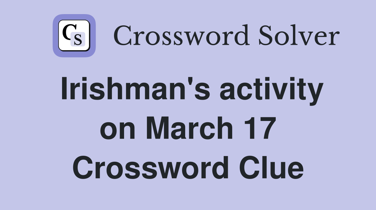 Irishman's activity on March 17 Crossword Clue