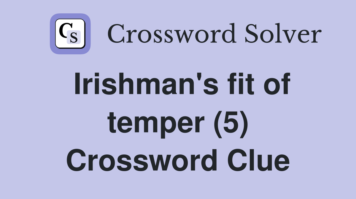 Irishman's fit of temper (5) Crossword Clue
