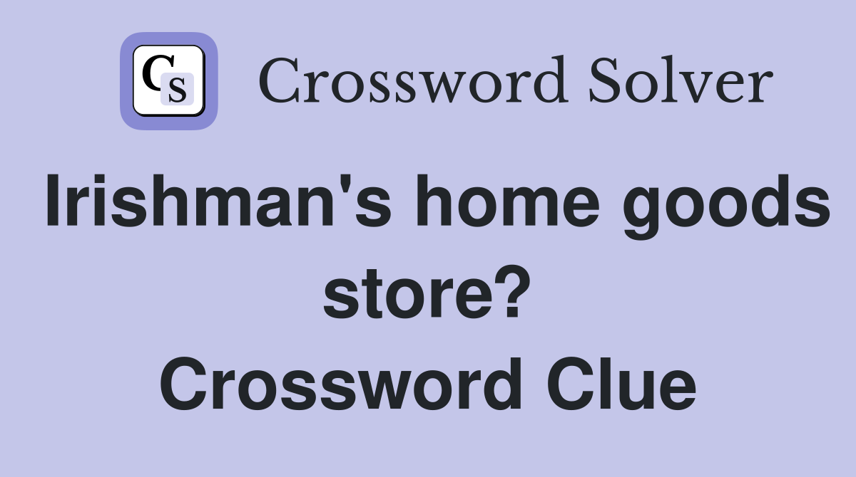 Irishman's home goods store? Crossword Clue
