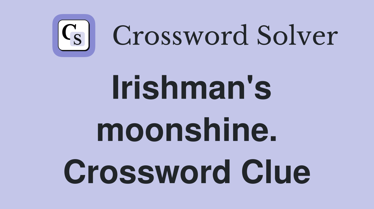 Irishman's moonshine. Crossword Clue