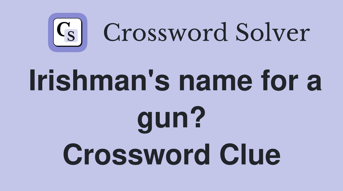 Irishman's name for a gun? Crossword Clue