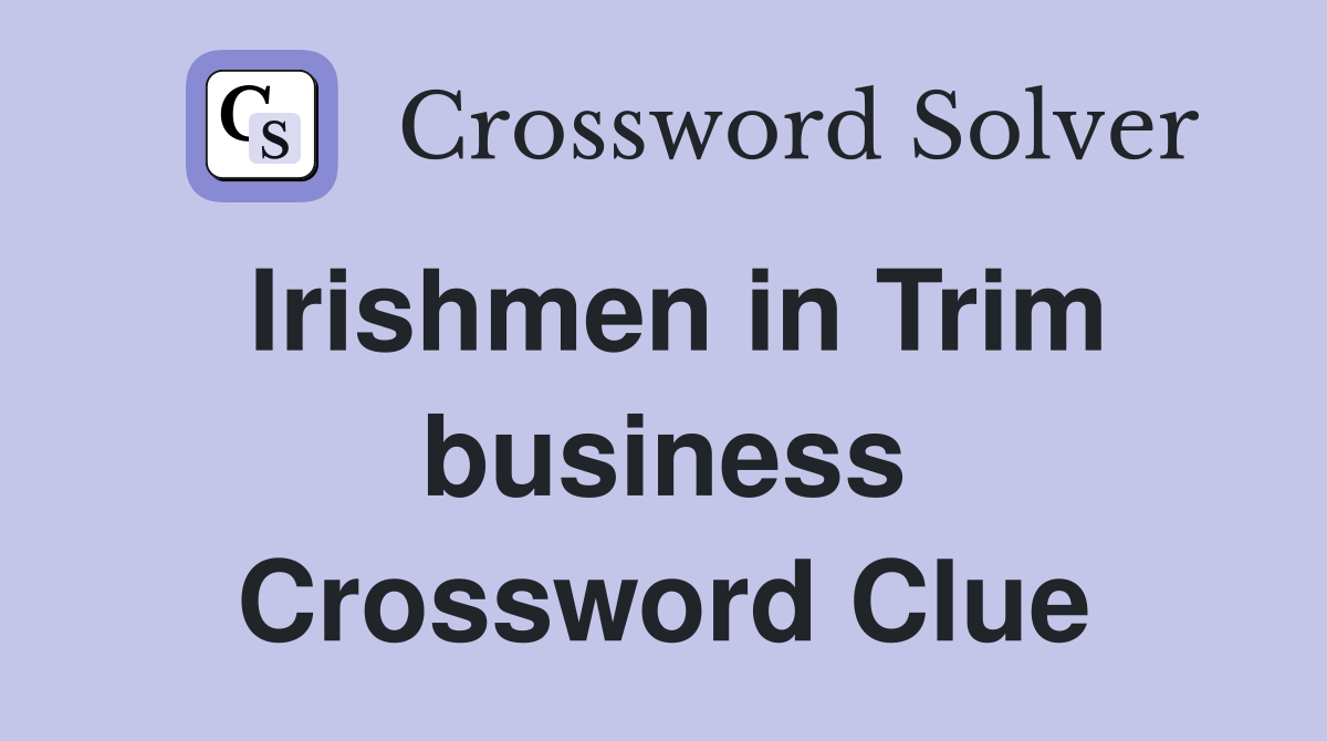 Irishmen in Trim business Crossword Clue