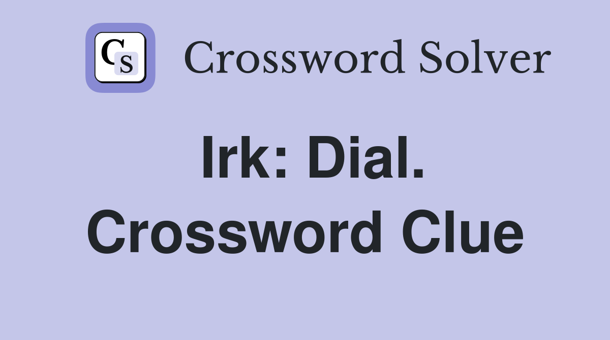 Irk: Dial. Crossword Clue