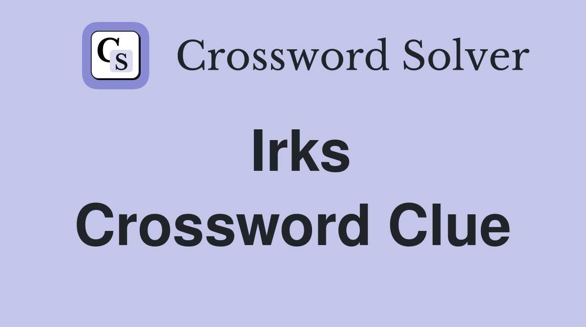 Irks Crossword Clue
