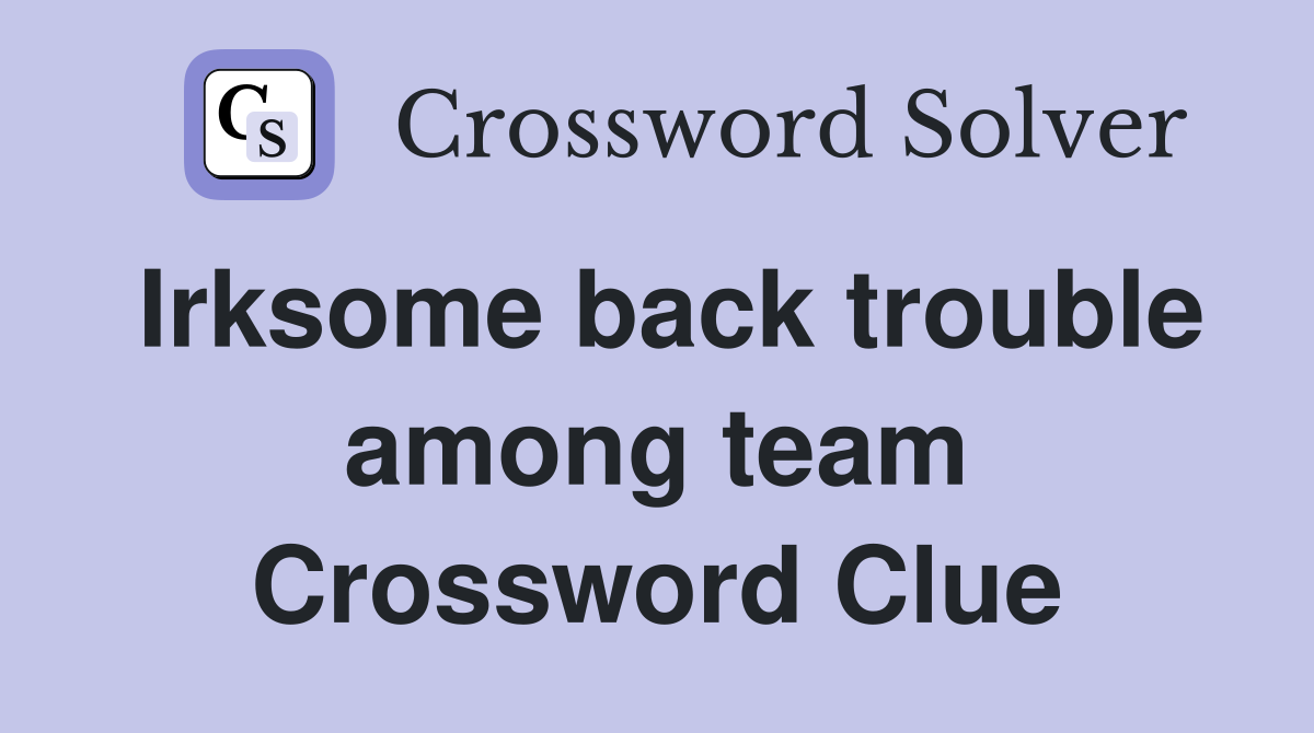 Irksome back trouble among team Crossword Clue