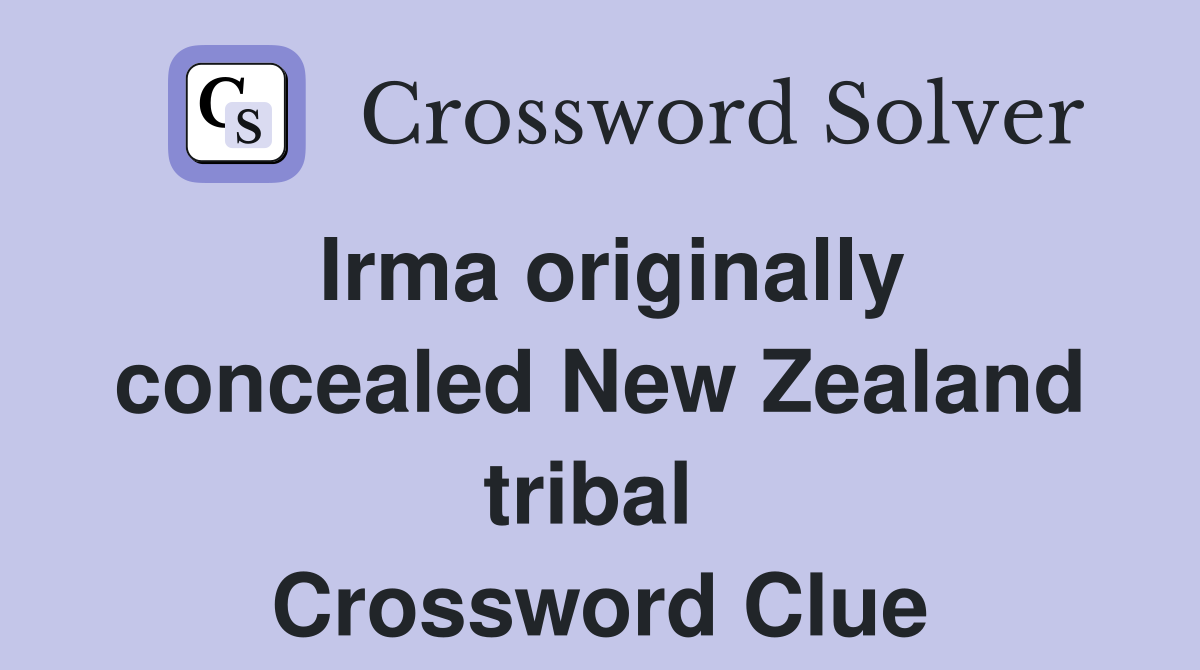 Irma originally concealed New Zealand tribal  Crossword Clue