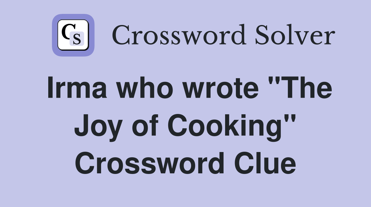 Irma who wrote "The Joy of Cooking" Crossword Clue